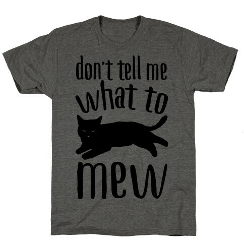 Don't Tell Me What To Mew T-Shirt
