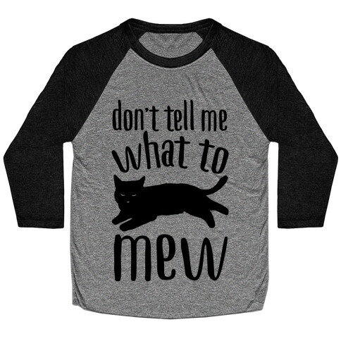 Don't Tell Me What To Mew Baseball Tee