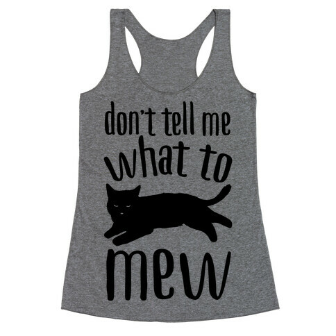 Don't Tell Me What To Mew Racerback Tank Top