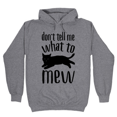 Don't Tell Me What To Mew Hooded Sweatshirt