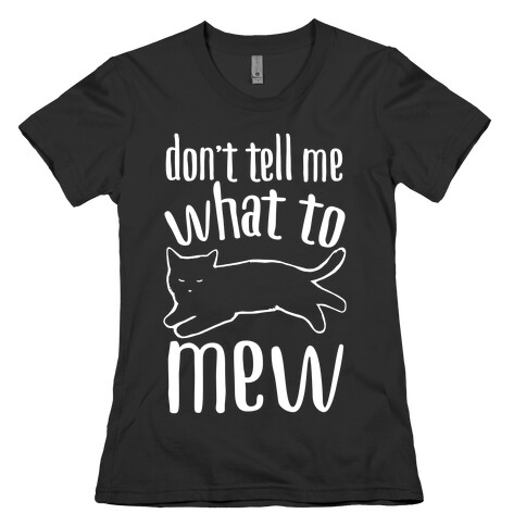Don't Tell Me What To Mew White Print Womens T-Shirt