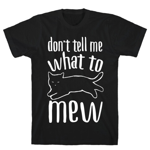 Don't Tell Me What To Mew White Print T-Shirt