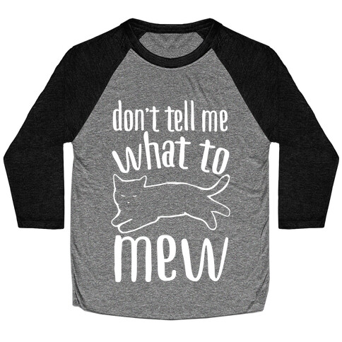 Don't Tell Me What To Mew White Print Baseball Tee