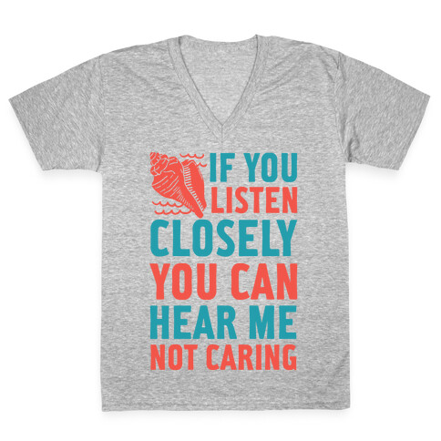 If You Listen Closely You Can Hear Me Not Caring V-Neck Tee Shirt