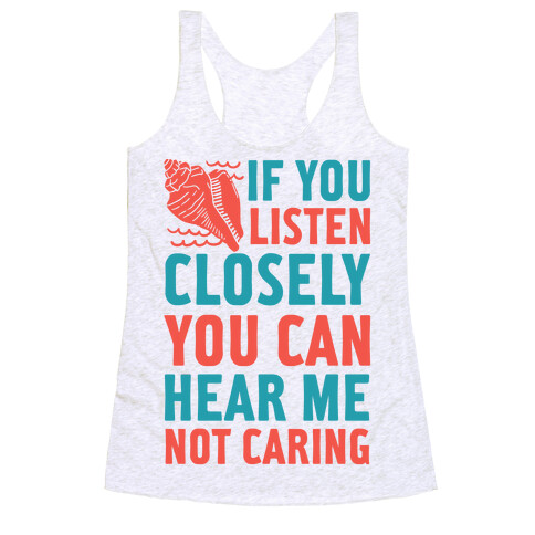 If You Listen Closely You Can Hear Me Not Caring Racerback Tank Top