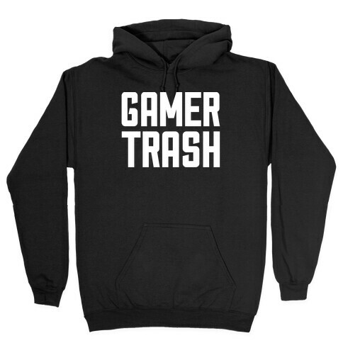 Gamer Trash Hooded Sweatshirt