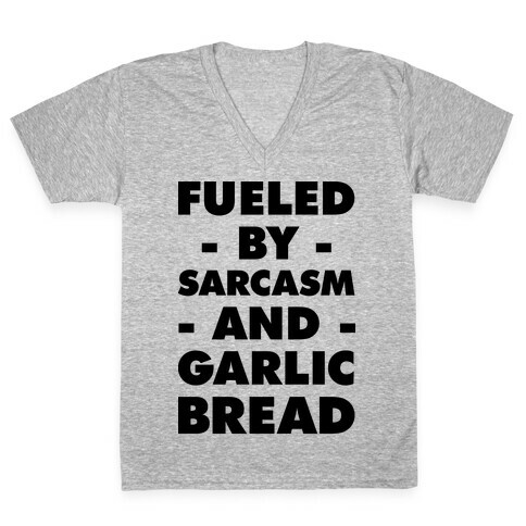 Fueled By Sarcasm And Garlic Bread V-Neck Tee Shirt