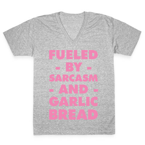 Fueled By Sarcasm and Garlic Bread Pink V-Neck Tee Shirt