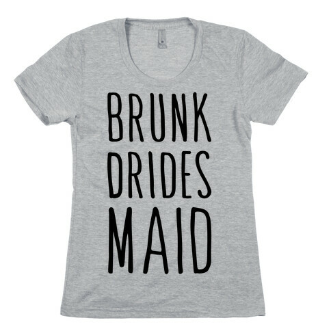 Brunk Dridesmaid Womens T-Shirt
