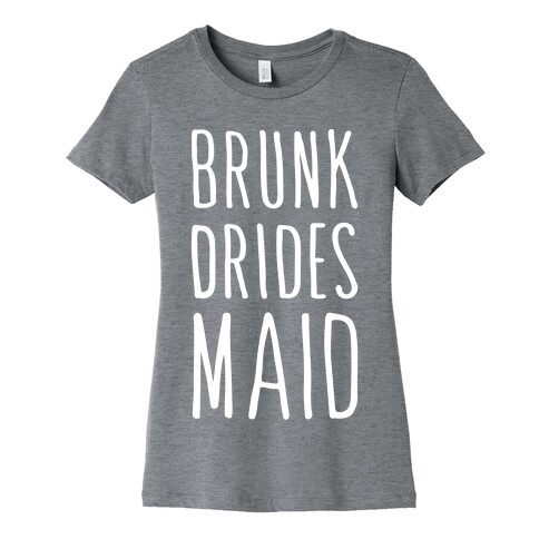 Brunk Dridesmaid (White) Womens T-Shirt