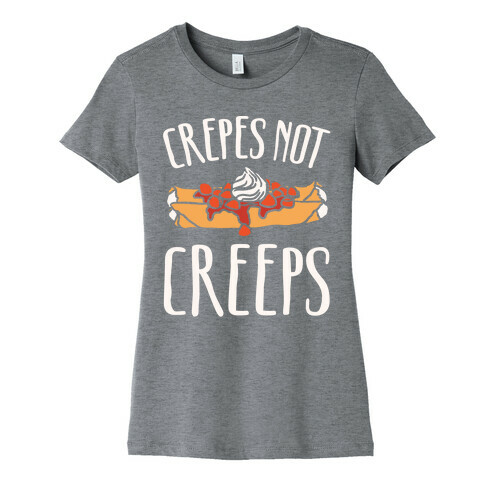 Crepes Not Creeps White Print Womens T-Shirt