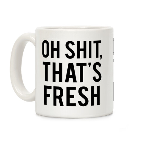Oh Shit That's Fresh Coffee Mug