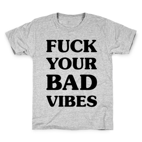 F*** Your Bad Vibes Kids T-Shirt