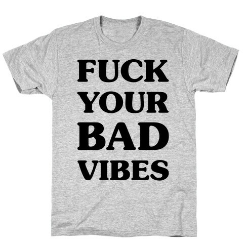 F*** Your Bad Vibes T-Shirt