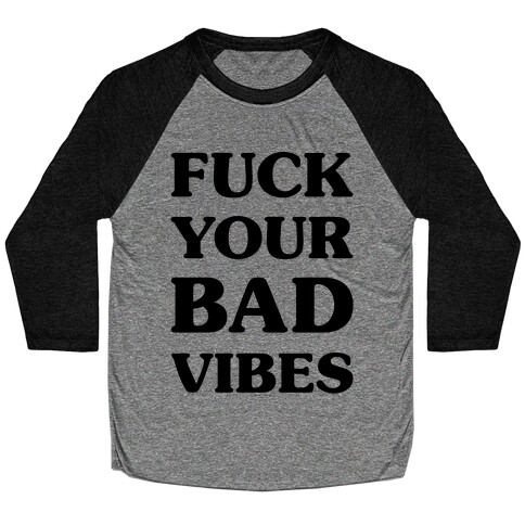 F*** Your Bad Vibes Baseball Tee