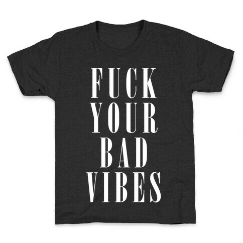 F*** Your Bad Vibes White Kids T-Shirt