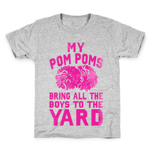 My Pom Poms Bring All the Boys to the Yard! Kids T-Shirt