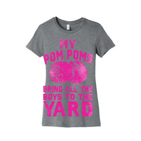 My Pom Poms Bring All the Boys to the Yard! Womens T-Shirt