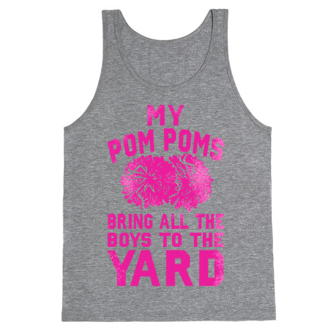 My Pom Poms Bring All the Boys to the Yard! Tank Top