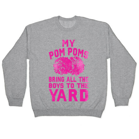 My Pom Poms Bring All the Boys to the Yard! Pullover