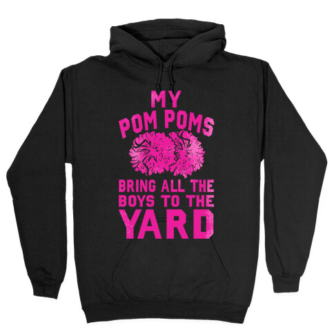 My Pom Poms Bring All the Boys to the Yard! Hooded Sweatshirt