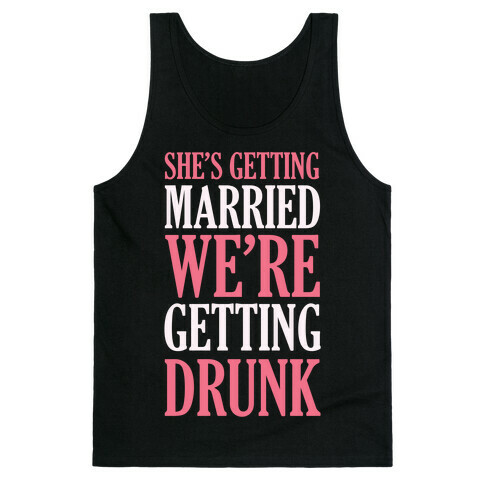 She's Getting Married We're Getting Drunk Tank Top