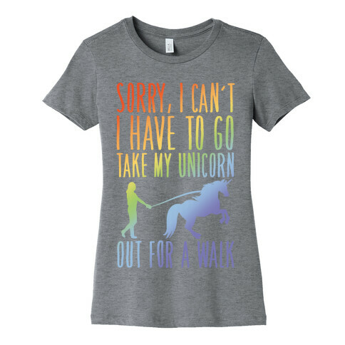 I Have To Take My Unicorn Out For A Walk Womens T-Shirt