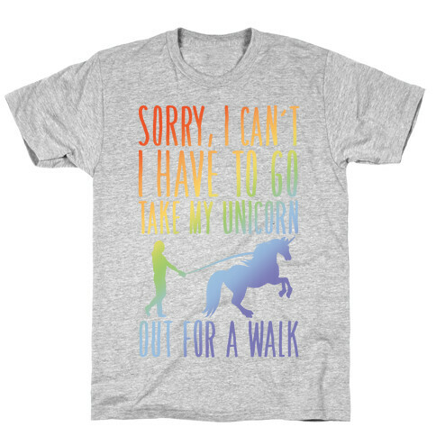 I Have To Take My Unicorn Out For A Walk T-Shirt