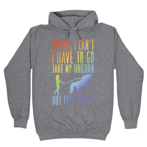 I Have To Take My Unicorn Out For A Walk Hooded Sweatshirt