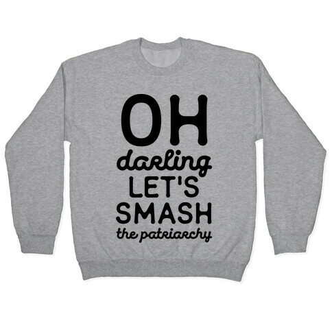 Oh Darling Let's Smash The Patriarchy Pullover