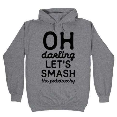 Oh Darling Let's Smash The Patriarchy Hooded Sweatshirt