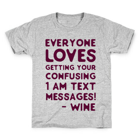 Everyone Loves Your Confusing Messages - Wine Kids T-Shirt