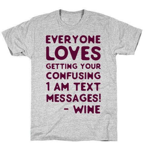 Everyone Loves Your Confusing Messages - Wine T-Shirt