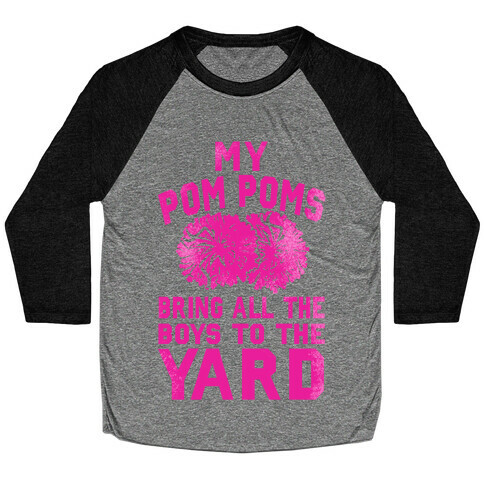 My Pom Poms Bring All the Boys to the Yard! Baseball Tee