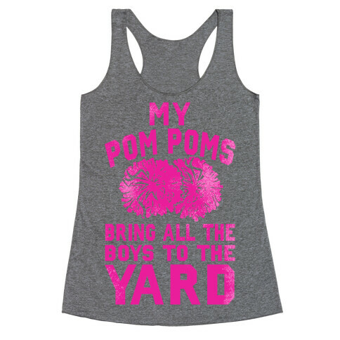 My Pom Poms Bring All the Boys to the Yard! Racerback Tank Top