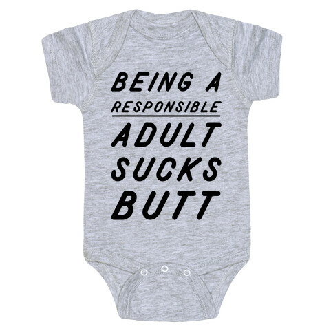 Being a Responsible Adult Sucks Butt Baby One-Piece