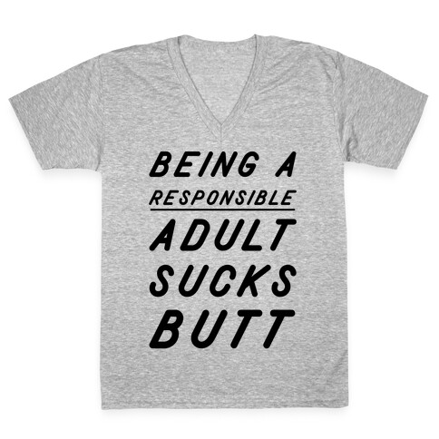 Being a Responsible Adult Sucks Butt V-Neck Tee Shirt