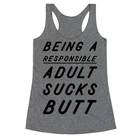 Being a Responsible Adult Sucks Butt Racerback Tank Top