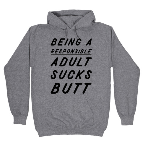 Being a Responsible Adult Sucks Butt Hooded Sweatshirt
