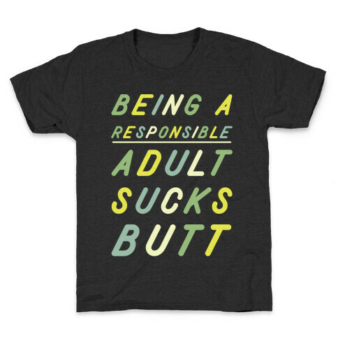 Being a Responsible Adult Sucks Butt Green Kids T-Shirt