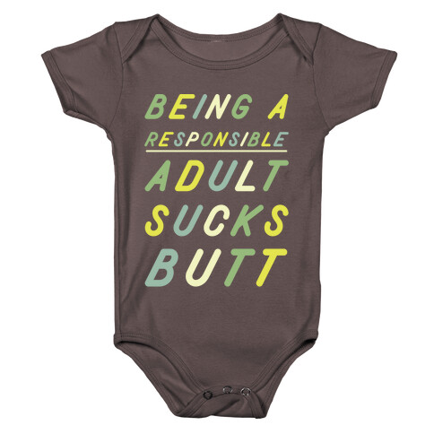 Being a Responsible Adult Sucks Butt Green Baby One-Piece