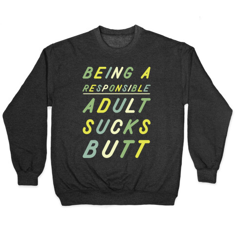 Being a Responsible Adult Sucks Butt Green Pullover