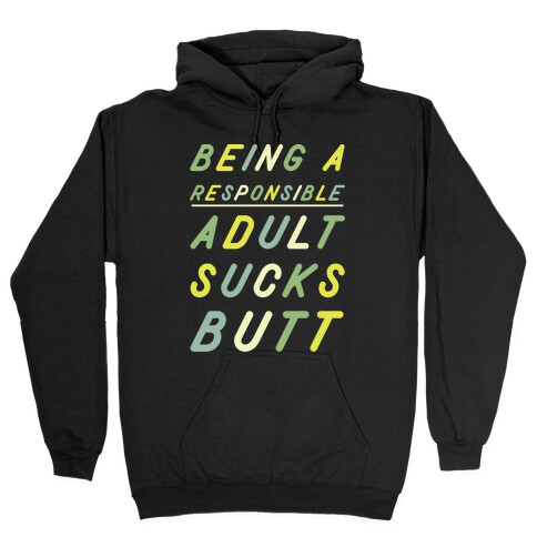 Being a Responsible Adult Sucks Butt Green Hooded Sweatshirt