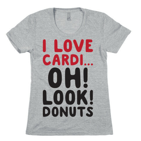 I Love Cardi...Oh! Look! Donuts Womens T-Shirt