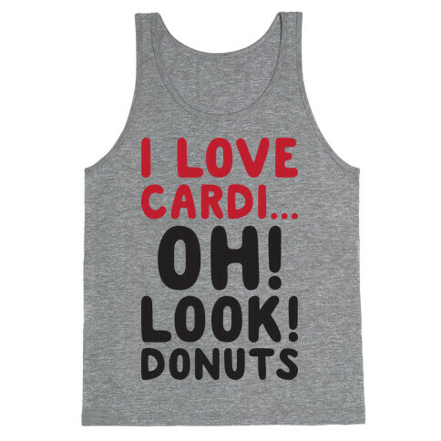 I Love Cardi...Oh! Look! Donuts Tank Top
