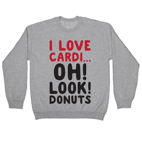 I Love Cardi...Oh! Look! Donuts Pullover