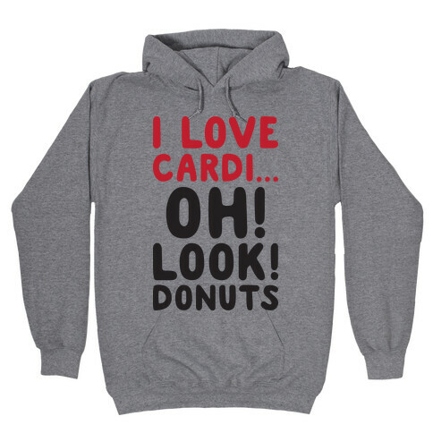 I Love Cardi...Oh! Look! Donuts Hooded Sweatshirt