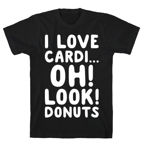 I Love Cardi...Oh! Look! Donuts (White) T-Shirt