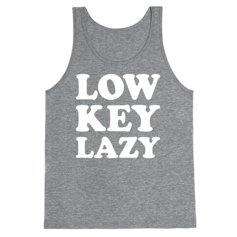 Low Key Lazy (White) Tank Top