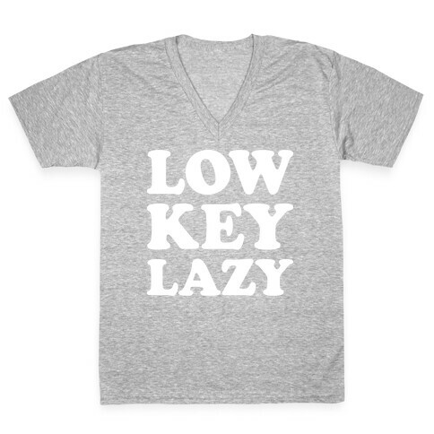 Low Key Lazy (White) V-Neck Tee Shirt
